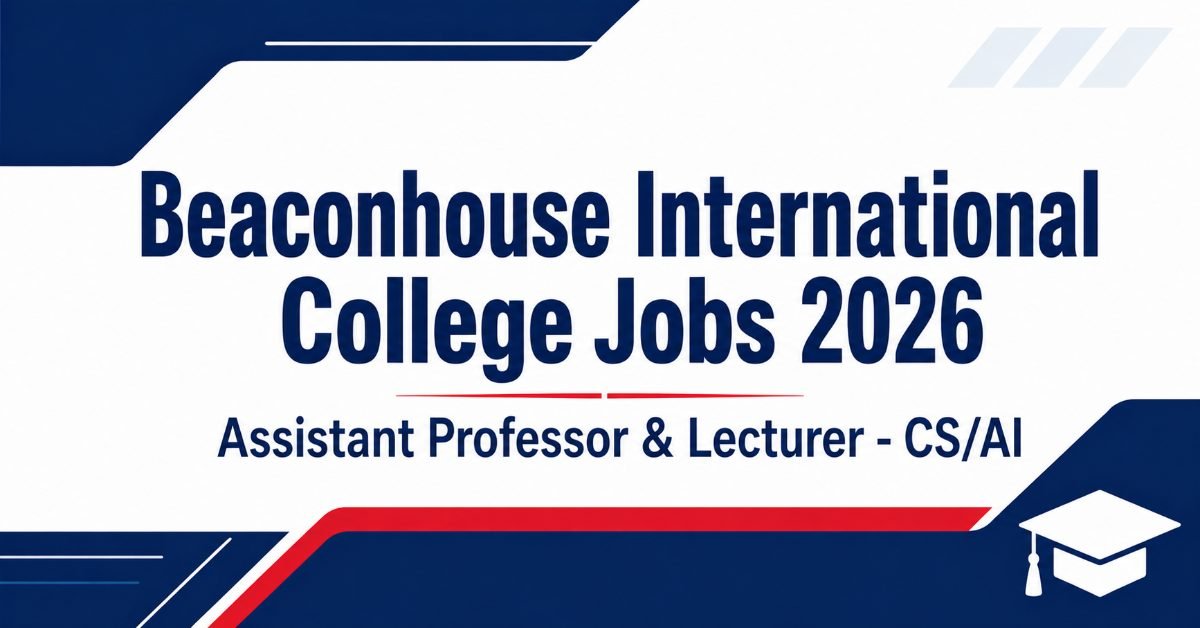 Beaconhouse International College Jobs 2026: Assistant Professor & Lecturer CS/AI