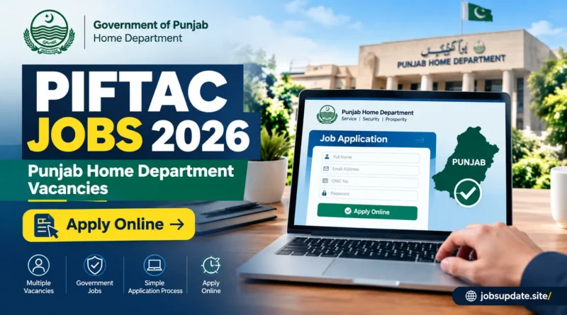 PIFTAC Jobs 2026 Punjab Home Department vacancies apply online